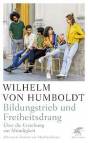 Wilhelm von Humboldt. Bildungstrieb und Freiheitsdrang Über die Erziehung zur Mündigkeit