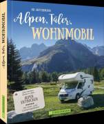 Alpen, Täler, Wohnmobil - Die besten Ziele in den Alpen entdecken. Mit Stell- und Campingplätzen