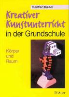 Kreativer Kunstunterricht in der Grundschule Körper und Raum