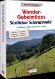 Wander-Geheimtipps Südlicher Schwarzwald - Unbekannte Wege abseits des Trubels