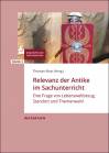 Relevanz der Antike im Sachunterricht Eine Frage von Lebensweltbezug, Standort und Themenwahl