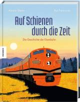 Auf Schienen durch die Zeit - Die Geschichte der Eisenbahn