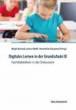 Digitales Lernen in der Grundschule III - Fachdidaktiken in der Diskussion 