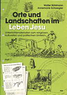 Orte und Landschaften im Leben 

Jesu Unterrichtsmaterialien zum religiösen, kulturellen und politischen Umfeld - Heft 7