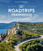 Roadtrips Frankreich - Die ultimativen Traumstraßen zwischen Normandie und Côte d’Azur