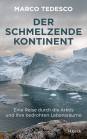 Der schmelzende Kontinent  - Eine Reise durch die Arktis und ihre bedrohten Lebensräume