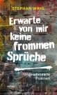 Erwarte von mir keine frommen Sprüche - Ungeschminkte Psalmen