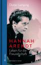 Hannah Arendt - Leben für die Freundschaft