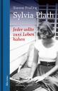 Sylvia Plath - Jeder sollte zwei Leben haben