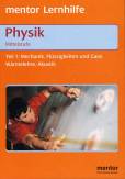 Physik Mittelstufe Teil 1: Mechanik, Flüssigkeiten und Gase, Wärmelehre, Akustik