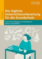 Die tägliche Unterrichtsvorbereitung für die Grundschule - Unterricht erfolgreich und fachgerecht planen und gestalten. Mit E-Book inside