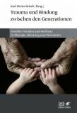 Trauma und Bindung zwischen den Generationen - Vererbte Wunden und Resilienz in Therapie, Beratung und Prävention