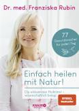 Einfach heilen mit Naturt! - Die wirksamsten Heilmittel - wissenschaftlich belegt