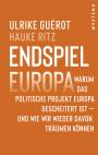 Endspiel Europa - Warum das politische Projekt Europa gescheitert ist - und wie wir wieder davon träumen können