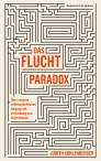 Das Fluchtparadox Über unseren widersprüchlichen Umgang mit Vertreibung und Vertriebenen