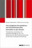 (Un-)mögliche Perspektiven auf herausforderndes Verhalten in der Schule - Theoretische, empirische und praktische Beiträge zur De- und Rekonstruktion des Förderschwerpunkts Emotionale und Soziale Entwicklung
