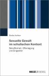 Sexuelle Gewalt im schulischen Kontext Betroffenheit, Offenlegung und Eingreifen