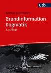 Grundinformation Dogmatik Ein Lehr- und Arbeitsbuch für das Studium der Theologie