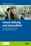 Innere Haltung und Gesundheit Ein Leitfaden für Coaching, Beratung und Führung. Mit E-Book inside