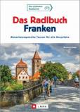 Das Radlbuch Franken Abwechslungsreiche Touren für alle Ansprüche