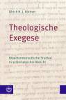 Theologische Exegese Bibelhermeneutische Studien in systematischer Absicht