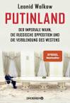 Putinland - Der imperiale Wahn, die russische Opposition und die Verblendung des Westens