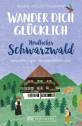 Wander dich glücklich - Nördlicher Schwarzwald - Wanderungen fürs Wohlbefinden
