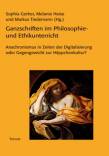 Ganzschriften im Philosophie- und Ethikunterricht Anachronismus in Zeiten der Digitalisierung oder Gegengewicht zur Häppchenkultur?