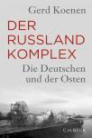 Der Russland-Komplex Die Deutschen und der Osten 