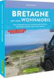 Bretagne mit dem Wohnmobil Die schönsten Touren zwischen dem Golfe du Morbihan und dem Mont Saint-Michel