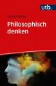 Philosophisch denken - Eine Einführung