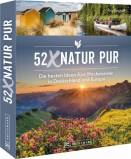 52 x Natur pur - Die besten Ideen für's Wochenende in Deutschland und Europa