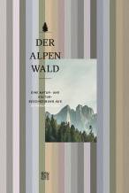 Der Alpenwald - Eine Natur- und Kulturbeschreibung aus 20 Perspektiven