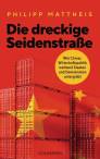 Die dreckige Seidenstraße - Wie Chinas Wirtschaftspolitik weltweit Staaten und Demokratien untergräbt