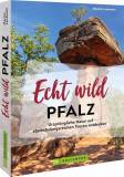 Echt wild – Pfalz - Ursprüngliche Natur auf abwechslungsreichen Touren entdecken