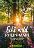Echt wild - Rhein Main Die Natur entdecken abseits des Trubels