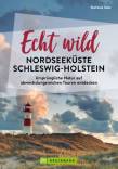 Echt wild – Nordseeküste Schleswig-Holstein Ursprüngliche Natur auf abwechslungsreichen Touren entdecken