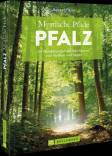 Mystische Pfade Pfalz 34 Wanderungen auf den Spuren von Mythen und Sagen