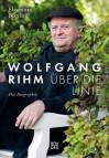 Wolfgang Rihm - Über die Linie - Die Biographie