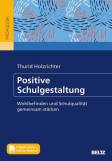 Positive Schulgestaltung Wohlbefinden und Schulqualität gemeinsam stärken. Mit Online-Materialien. Mit E-Book inside