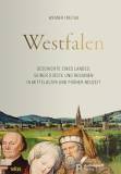 Westfalen - Geschichte eines Landes, seiner Städte und Regionen in Mittelalter und Früher Neuzeit