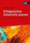 Erfolgreichen Unterricht planen Pragmatisch, praktisch, professionell