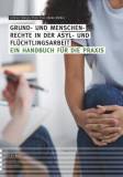 Grund- und Menschenrechte in der Asyl- und Flüchtlingsarbeit Ein Handbuch für die Praxis