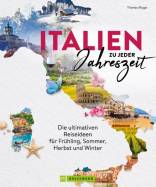 Italien zu jeder Jahreszeit - Die ultimativen Reiseideen für Frühling, Sommer, Herbst und Winter