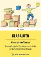 KLABAUTER - Kleine Auf-Bau-Therapie Neuropsychologisches Therapieprogramm für Kinder mit räumlich-konstruktiven Störungen
