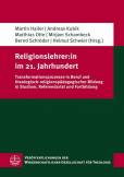 Religionslehrer:in im 21. Jahrhundert - Transformationsprozesse in Beruf und theologisch-religionspädagogischer Bildung in Studium, Referendariat und Fortbildung