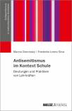 Antisemitismus im Kontext Schule - Deutungen und Praktiken von Lehrkräften und Schulleitungen