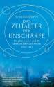 Das Zeitalter der Unschärfe Die glänzenden und die dunklen Jahre der Physik 1895-1945