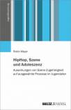 HipHop, Szene und Adoleszenz Auswirkungen von Szene-Zugehörigkeit auf ausgewählte Prozesse im Jugendalter