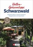 Hütten-Geheimtipps Schwarzwald - Unbekannte Wege zu malerisch gelegenen Berggasthäusern und Vesperstuben